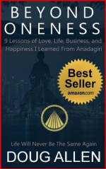 Beyond Oneness: 9 Principles of Love, Life, Business and Happiness I Learned from Ananda Giri - Doug Allen