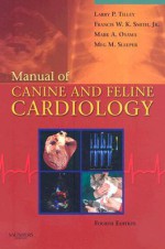 Manual of Canine and Feline Cardiology [With Access Code] - Larry Patrick Tilley, Francis W.K. Smith Jr., Mark Oyama