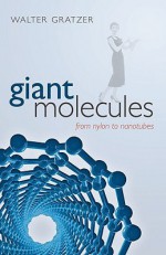 Giant Molecules: From Nylon to Nanotubes - Walter Gratzer