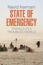 State of Emergency: Travels in a Troubled World - Navid Kermani