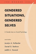 Gendered Situations, Gendered Selves - Jocelyn A. Hollander, Daniel G. Renfrow, Judith A. Howard