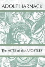 The Acts of the Apostles - Adolf Harnack