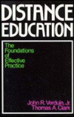 Distance Education: The Foundations of Effective Practice - John R. Verduin, Thomas A. Clark