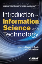 Introduction to Information Science and Technology (Asis&T Monograph) - Charles H. Davis, Debora Shaw