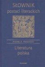 Słownik postaci literackich : literatura polska - Andrzej Zdzisław Makowiecki