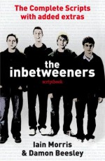 The Inbetweeners Scriptbook: The Complete Scripts with Added Extras - Damon Beesley, Iain Morris