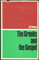 The Greeks and the Gospel - J. B. Skemp