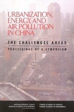 Urbanization, Energy, and Air Pollution in China: The Challenges Ahead -- Proceedings of a Symposium - Chinese Academy of Engineering, National Academy of Engineering, National Research Council, Chinese Academy of Sciences