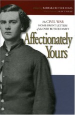 Affectionately Yours: The Civil War Home Front Letters of the Ovid Butler Family - Barbara Davis