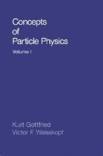 Concepts of Particle Physics: Volume II - Kurt Gottfried, Victor Frederick Weisskopf