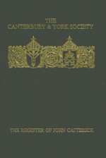 The Register of John Catterick: Bishop of Coventry and Lichfield, 1415-1419 - R.N. Swanson