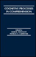 Cognitive Processes In Comprehension (Carnegie Mellon Symposia On Cognition Series) - Marcel Adam Just