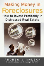 Making Money in Foreclosures: How to Invest Profitably in Distressed Real Estate - Andrew James McLean