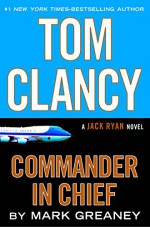 Tom Clancy Commander-in-Chief (Jack Ryan Novel, A) - Mark Greaney