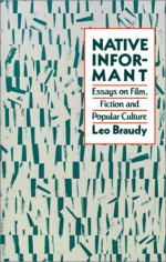 Native Informant: Essays on Film, Fiction, and Popular Culture - Leo Braudy