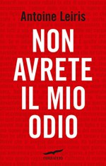 Non avrete il mio odio (Italian Edition) - Antoine Leiris, Lucia Corradini