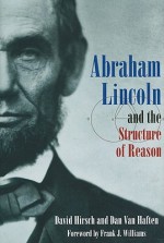 Abraham Lincoln and the Structure of Reason - David Hirsch, Dan Van Haften