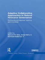 ADAPTIVE COLLABORATIVE APPROACHES IN NATURAL RESOURCE MANAGEMENT (Earthscan Studies in Natural Resource Management) - Hemant R. Ojha, Andy Hall, Rasheed Sulaiman V