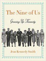 The Nine of Us: Growing Up Kennedy - Jean Kennedy Smith