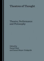 Theatres of Thought - Daniel Watt, Meyer-Dinkgrfedaniel, Daniel Meyer-Dinkgrafe