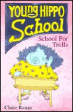 School for Trolls (Young Hippo School) - Claire Ronan