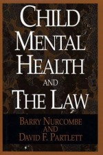 Child Mental and the Law - Barry Nurcombe