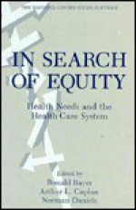 In Search of Equity: Health Needs and the Health Care System - Ronald Bayer