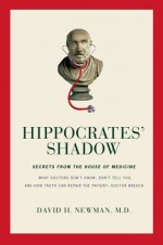 Hippocrates' Shadow: Secrets from the House of Medicine - David H Newman