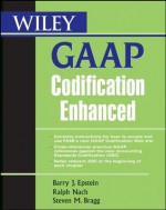 Wiley GAAP Codification Enhanced - Barry J. Epstein, Ralph Nach, Steven M. Bragg