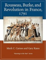 Rousseau, Burke, and Revolution in France, 1791: Reacting to the Past - Mark C. Carnes