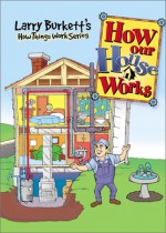 Larry Burkett's How Our House Works (Burkett, Larry. Larry Burkett's How Things Work.) - Ed Strauss