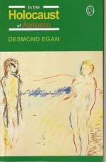 In the Holocaust of Autumn: A Sequence in Eight Parts with an Epilogue - Desmond Egan