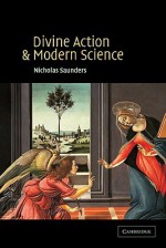 Divine Action and Modern Science - Nicholas Saunders