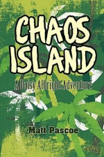 Chaos Island: A Daisy Albright Adventure - Matt Pascoe