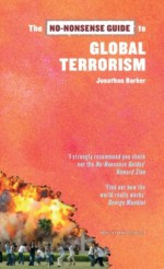 The No-Nonsense Guide to Global Terrorism (No-Nonsense Guides) - Jonathan Barker