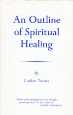 An Outline of Spiritual Healing - Gordon Turner