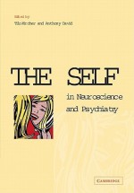 The Self in Neuroscience and Psychiatry - Tilo Kircher, Anthony S. David