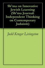 Sh'ma on Innovative Jewish Learning (Sh'ma Journal: Independent Thinking on Contemporary Judaism) - Judd Kruger Livingston, Russel Neis, Lisa D. Grant, Jennifer Glaser, Stephen Hazan Arnoff, Charlie Schwartz, Kim Hirsh, Jonathan S. Woocher, Lee S. Shulman, Susan Berrin