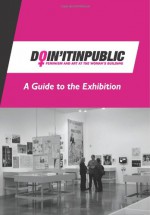 Doin' It in Public: Feminism and Art at the Woman's Building - A Guide to the Exhibition - Otis College of Art and Design, Sue Maberry, Meg Linton, Terry Wolverton