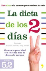 La dieta de los dos días: Alcanza tu peso ideal con solo dos días de dieta a la semana - Michelle Harvie, Tony Howell, Carlos Ossés