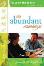 The Abundant Marriage - Focus on the Family, Focus on the Family