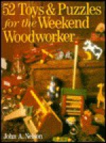 52 Toys and Puzzles for the Weekend Woodworker - John A. Nelson