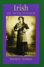 Irish in Wisconsin - David G. Holmes, Tommy Makem