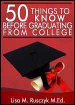 50 Things to Know Before Graduating from College: A Survival Guide To Life After College (50 Things to Know Career Series Book 4) - Lisa Rusczyk, 50 Things To Know