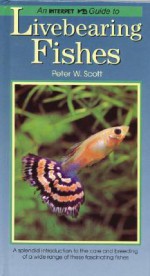 Livebearing Fishes (Fishkeeper's Guides) - Peter W. Scott