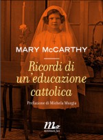 Ricordi di un'educazione cattolica - Mary McCarthy, Michela Murgia, Augusta Mattioli