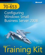 MCTS Self-Paced Training Kit (Exam 70-653): Configuring Windows® Small Business Server 2008: Configuring Windows Small Business Server 2008 - Beatrice Mulzer, Walter Glenn, Scott Lowe