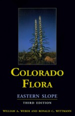 Colorado Flora: Eastern & Western Slopes - William A. Weber