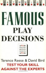 Famous Play Decisions: Test Your Skill Against the Experts - Terence Reese, David Bird