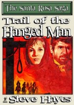 Trail of the Hanged Man (A Santa Rosa Saga Western) - Steve Hayes